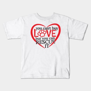 You can't Buy Love But You Can Rescue It Kids T-Shirt